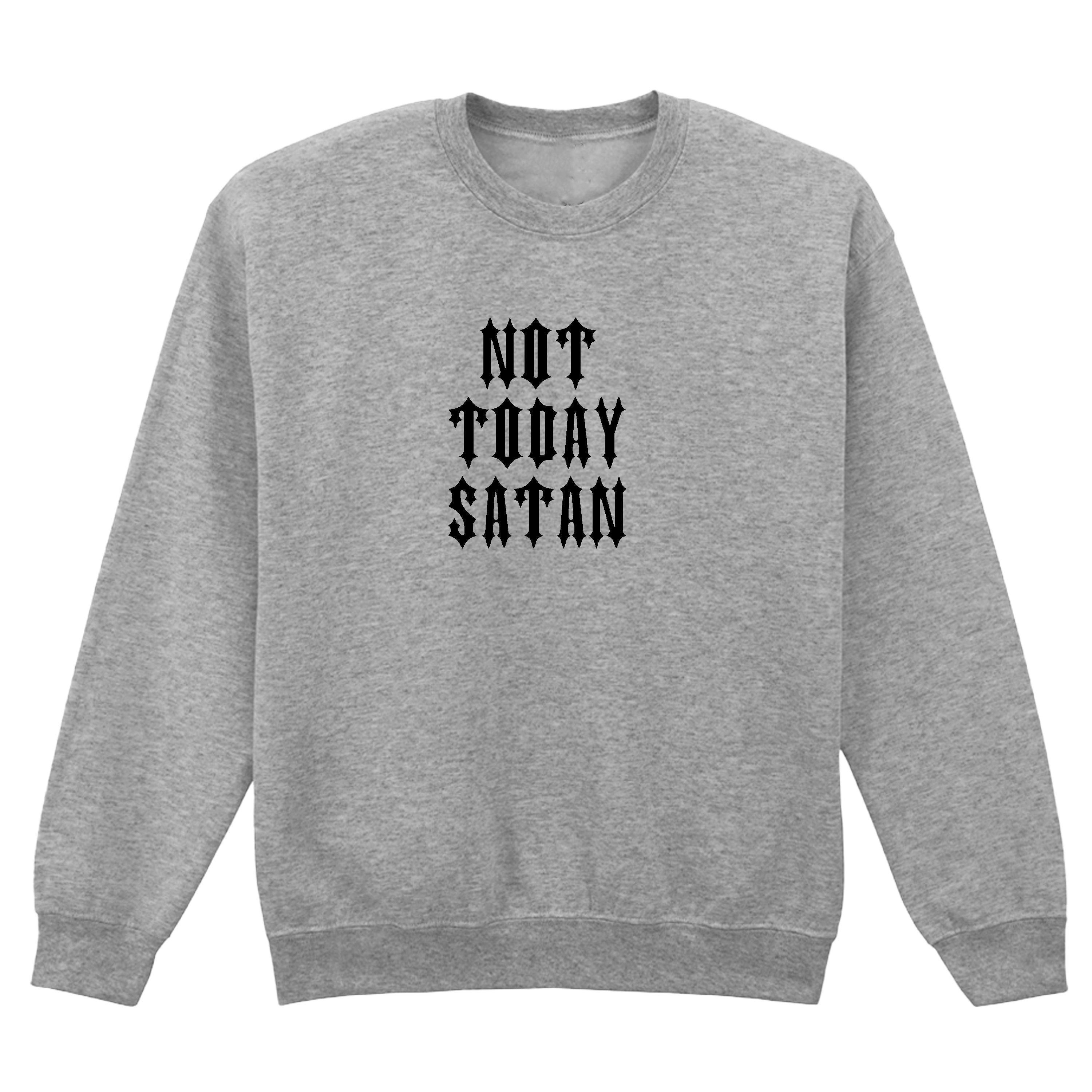 NOT TODAY SATAN SWEATSHIRT
