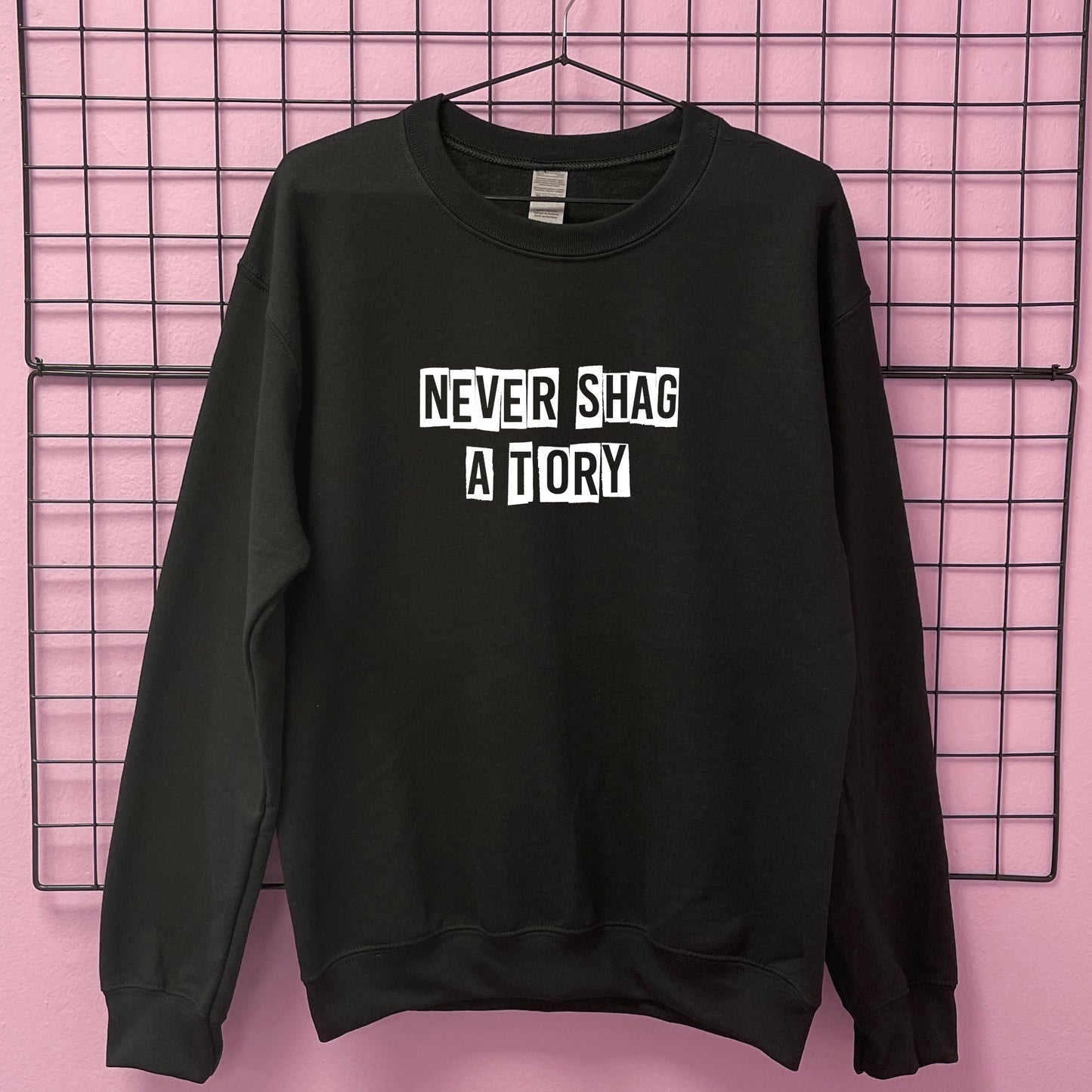 NEVER SHAG A TORY SWEATSHIRT