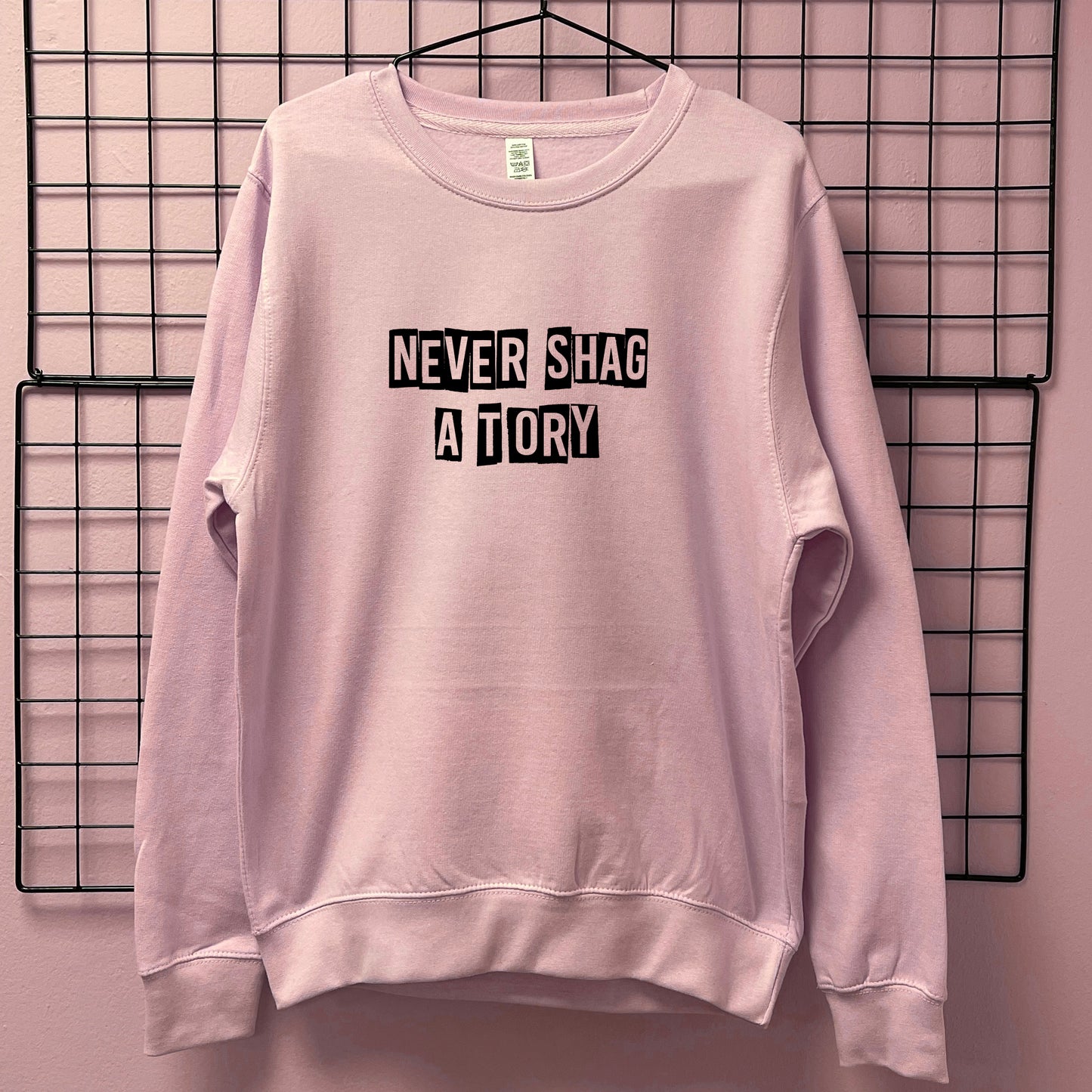 NEVER SHAG A TORY SWEATSHIRT
