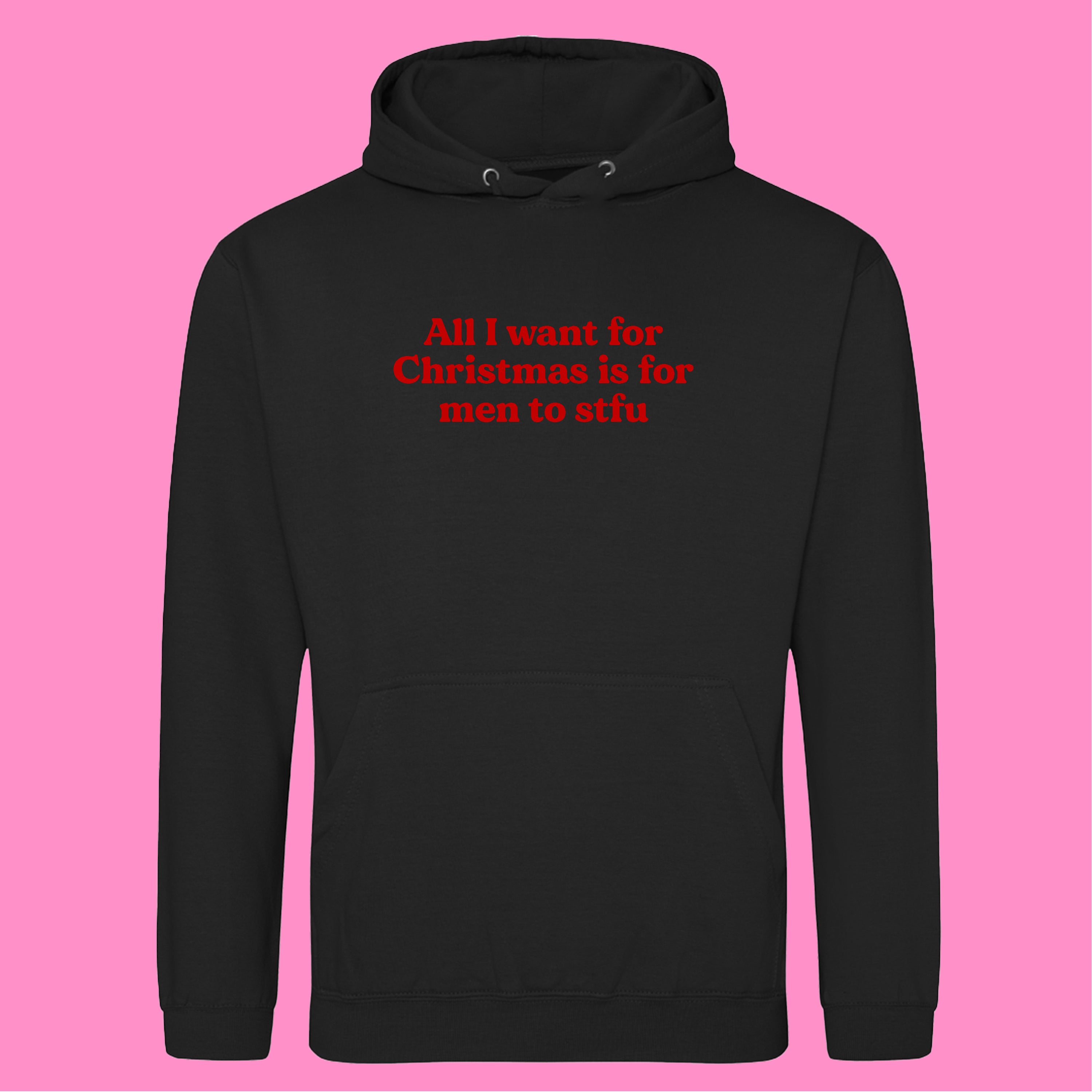 ALL I WANT FOR CHRISTMAS IS FOR MEN TO STFU HOODIE