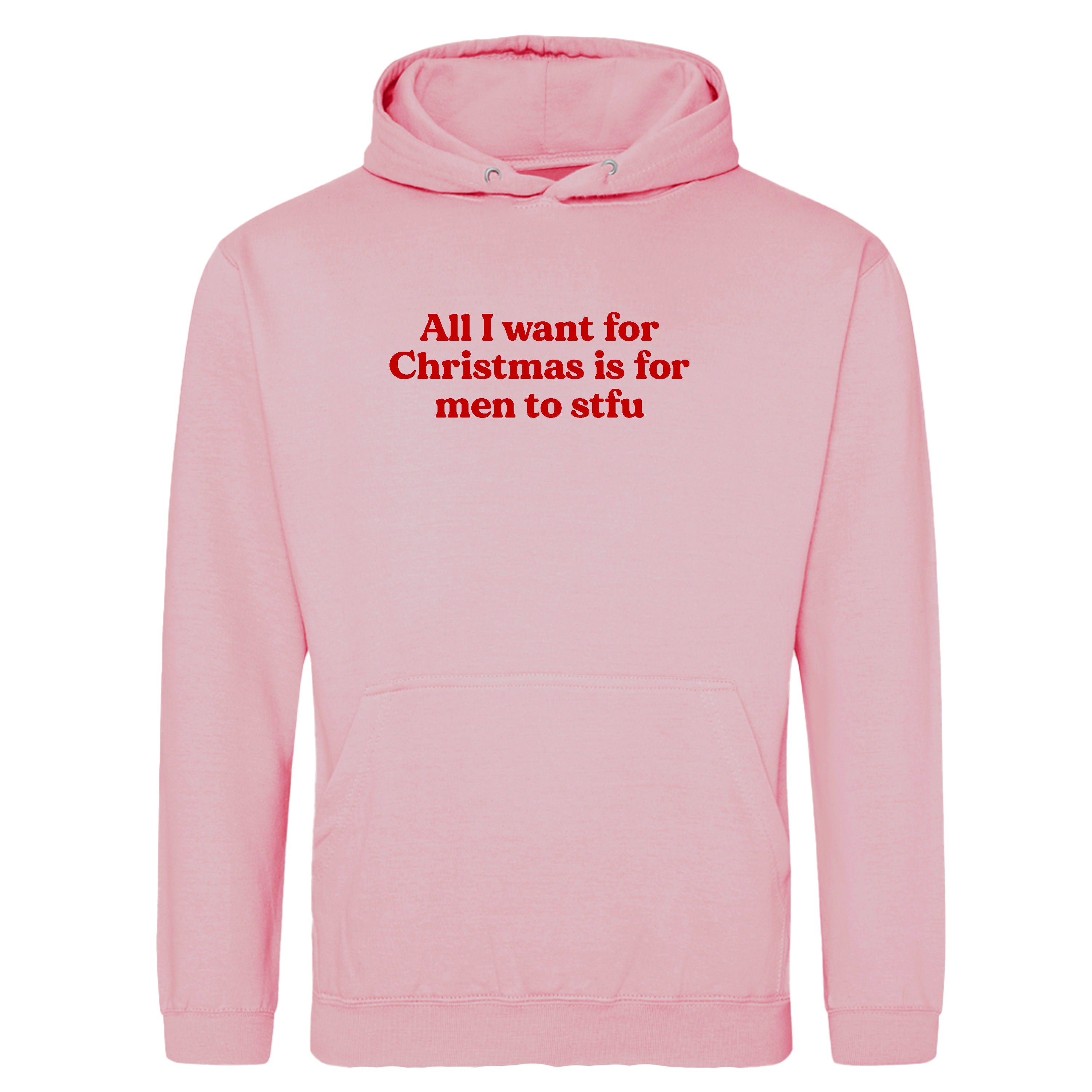 ALL I WANT FOR CHRISTMAS IS FOR MEN TO STFU HOODIE