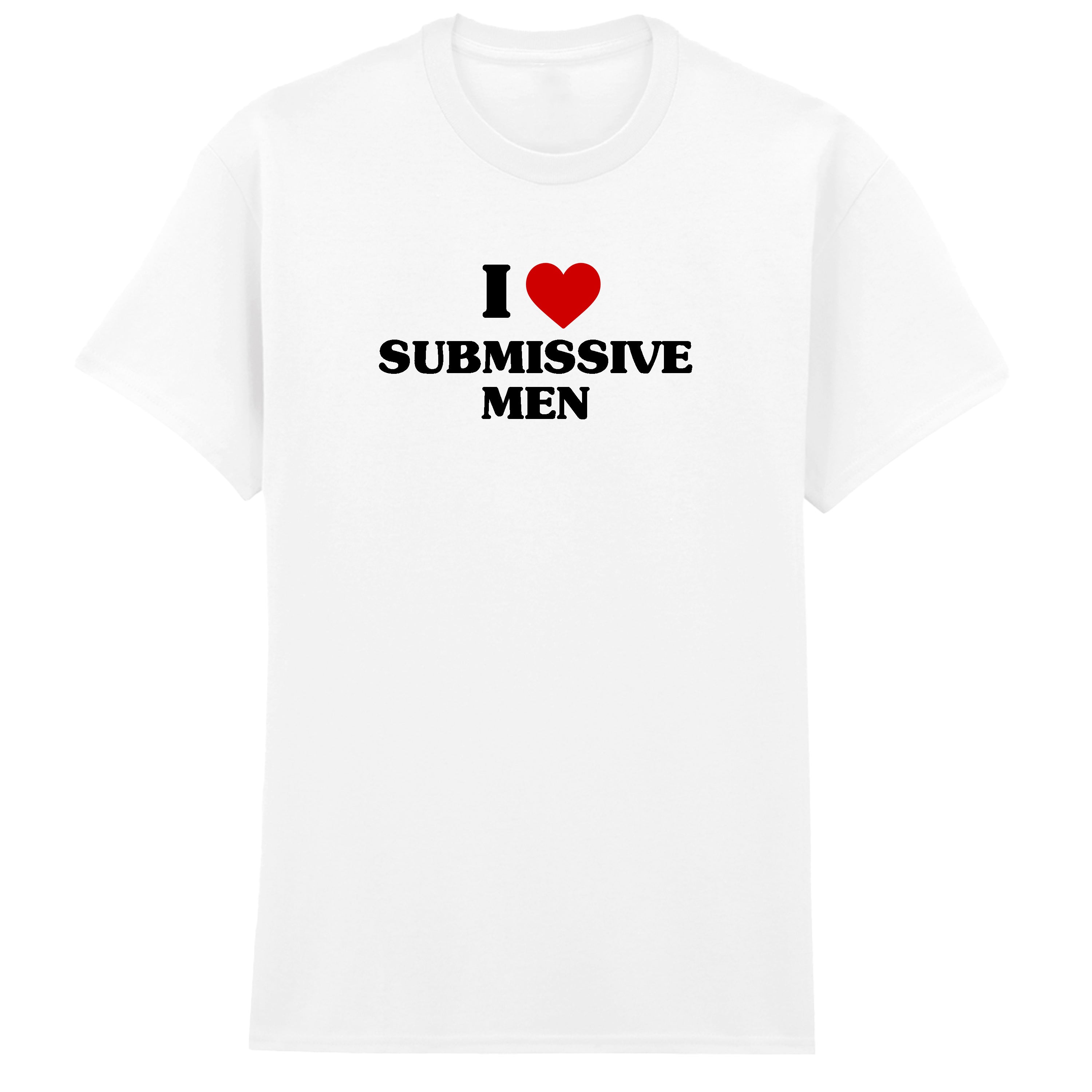 I LOVE SUBMISSIVE MEN T-SHIRT