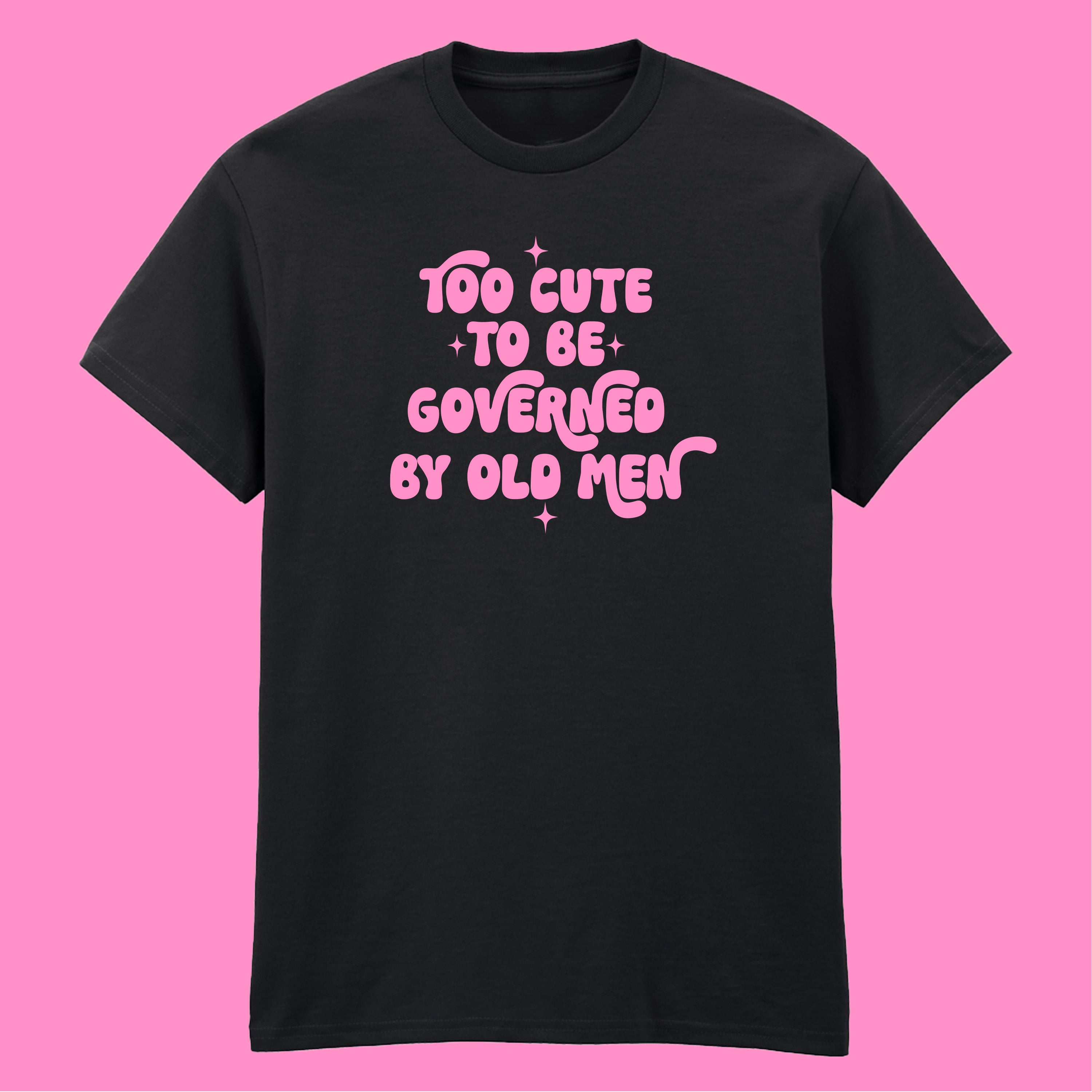TOO CUTE TO BE GOVERNED T-SHIRT