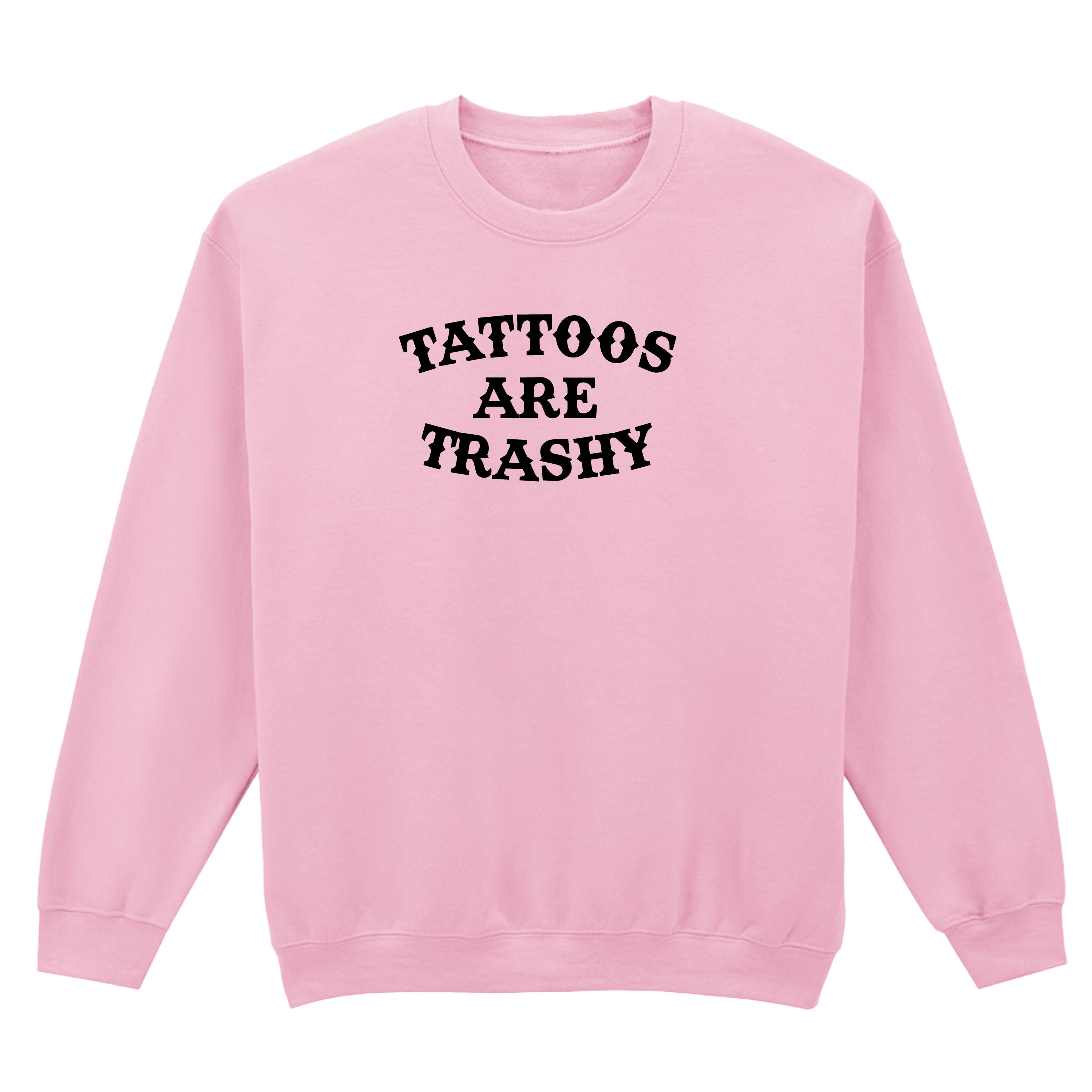 TATTOOS ARE TRASHY SWEATSHIRT