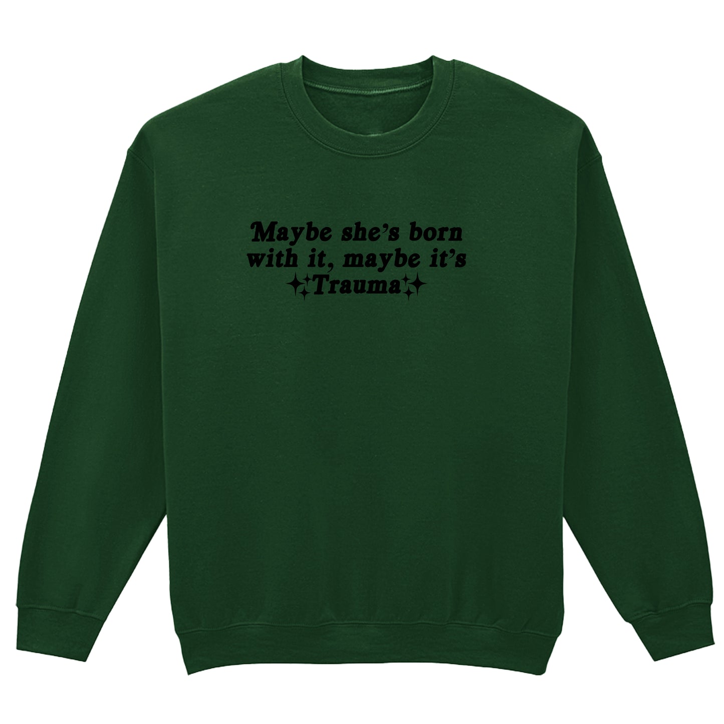 MAYBE IT'S TRAUMA SWEATSHIRT