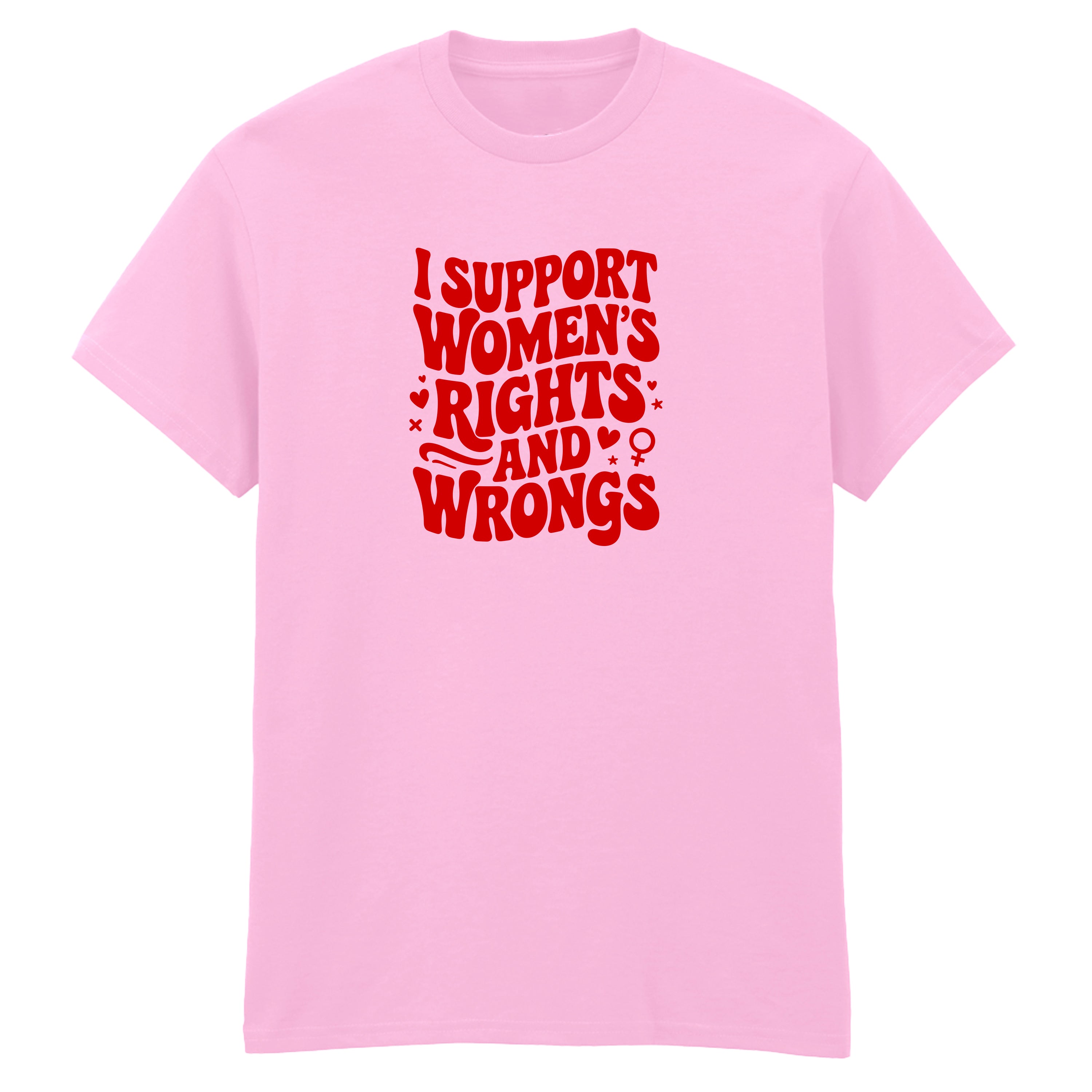 I SUPPORT WOMENS RIGHTS AND WRONGS T-SHIRT