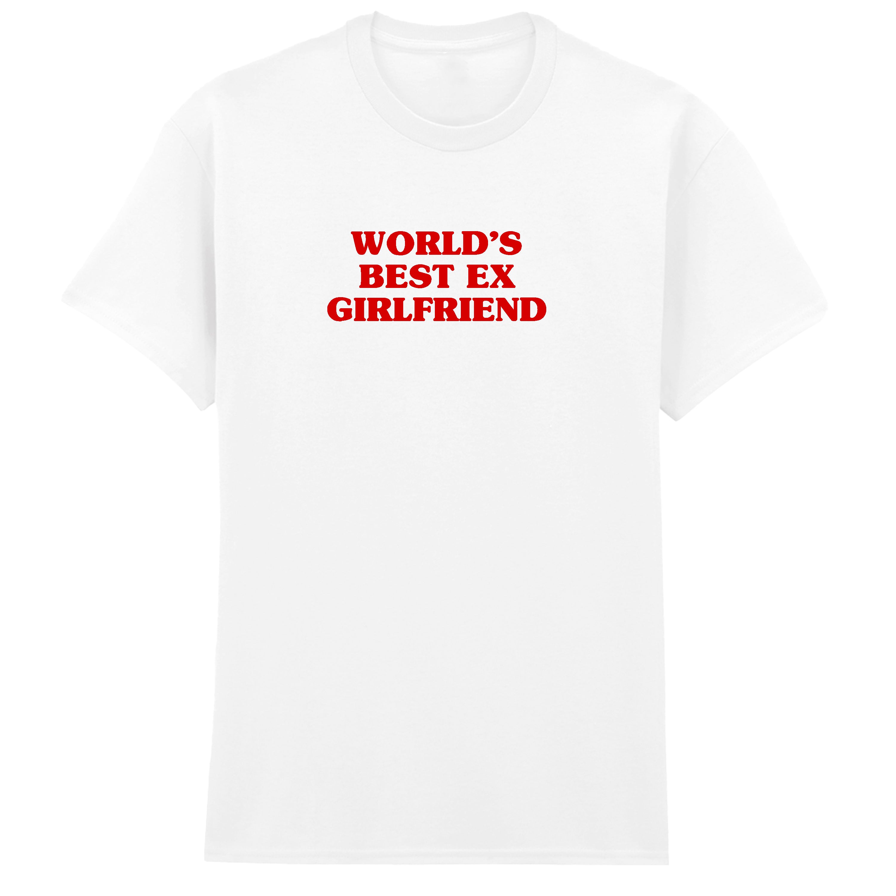 WORLD'S BEST EX GIRLFRIEND T-SHIRT