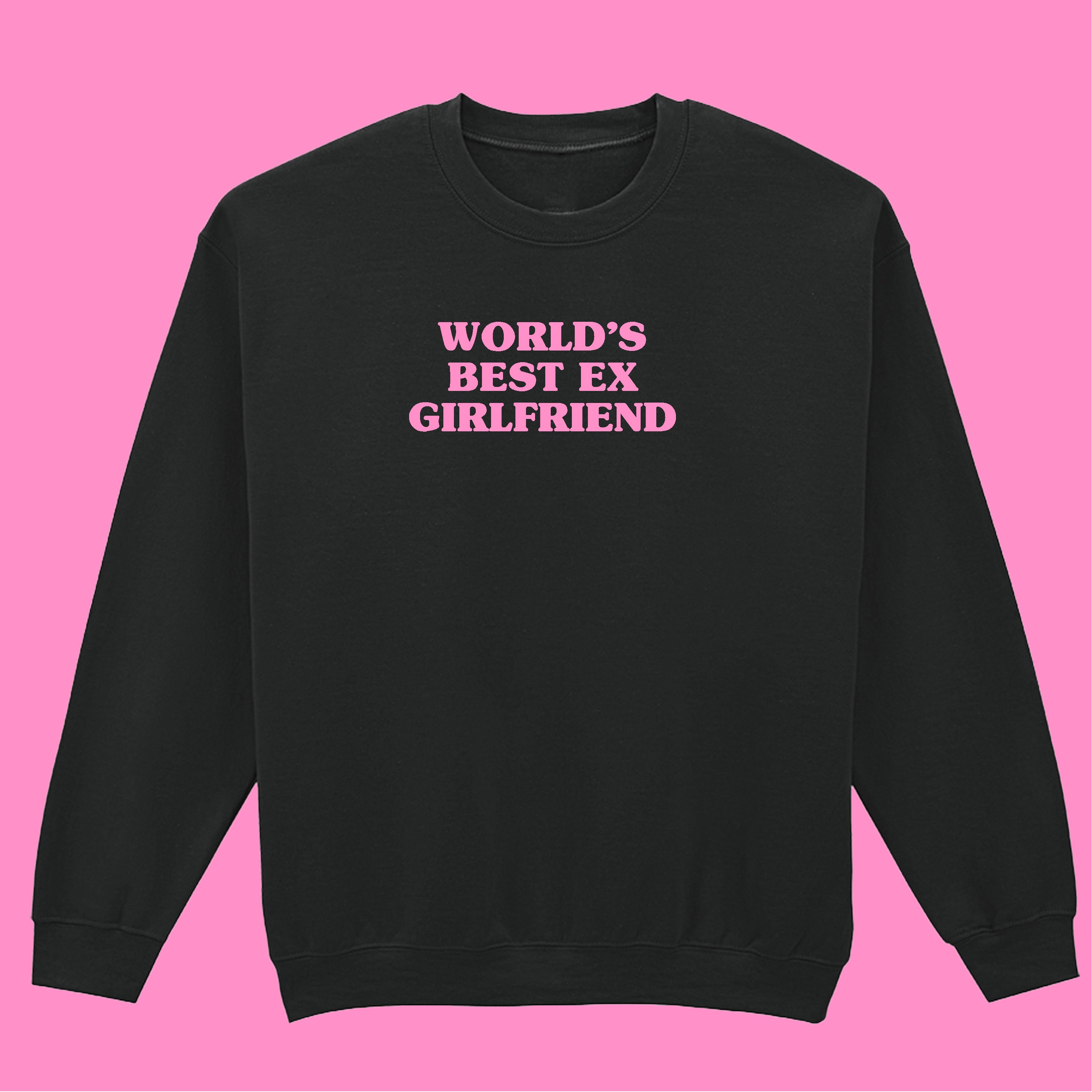 WORLD'S BEST EX GIRLFRIEND SWEATSHIRT