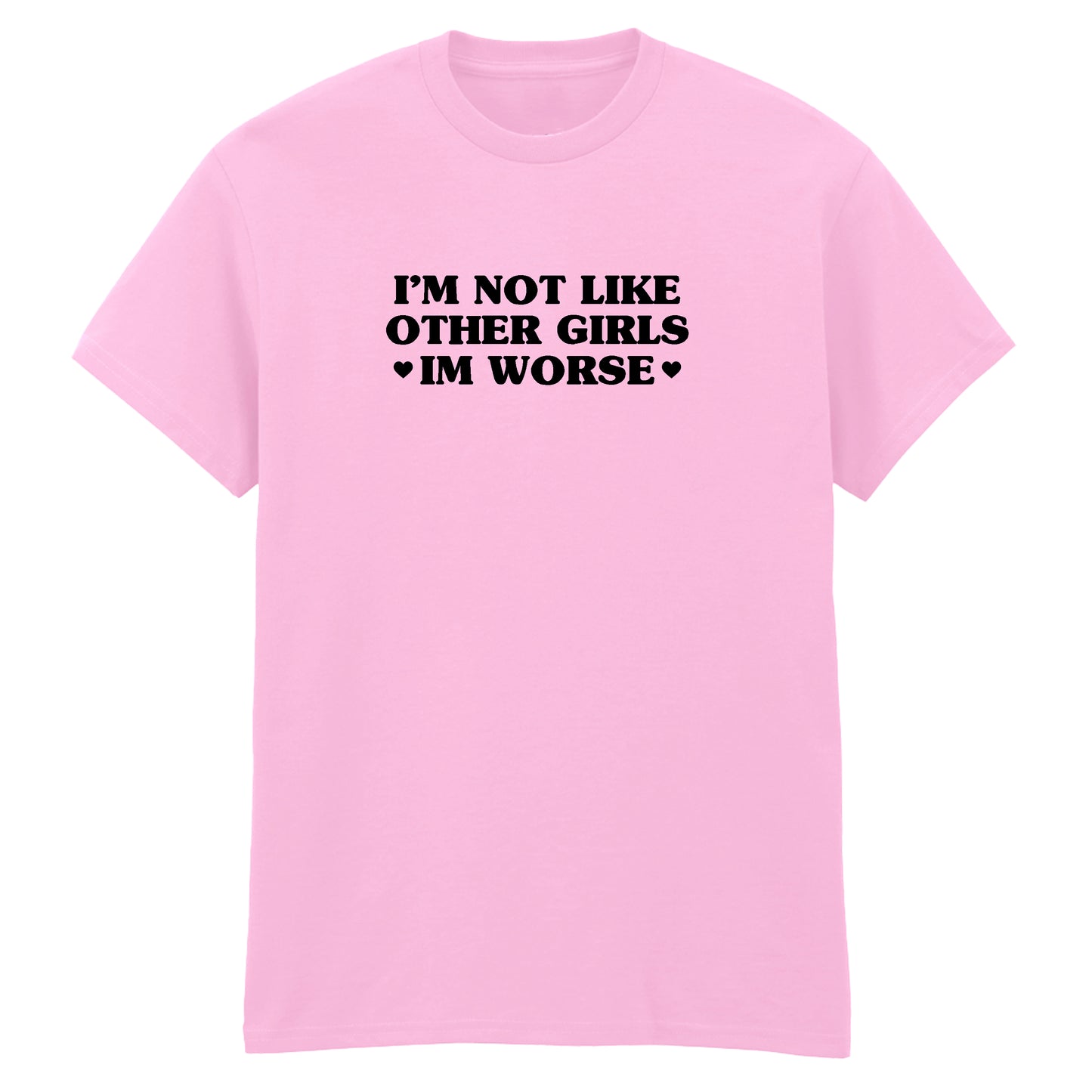 I'M NOT LIKE OTHER GIRLS I'M WORSE T-SHIRT