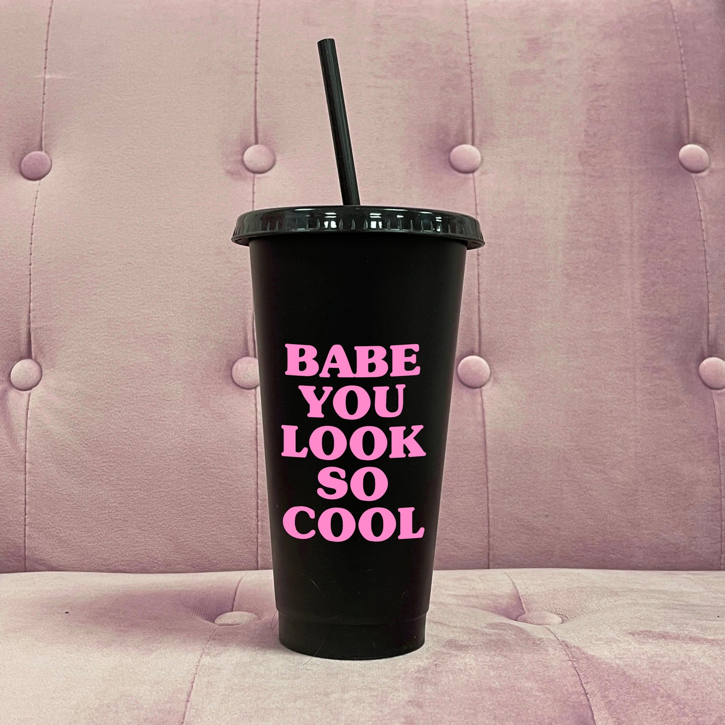 BABE YOU LOOK SO COOL COLD CUP TUMBLER