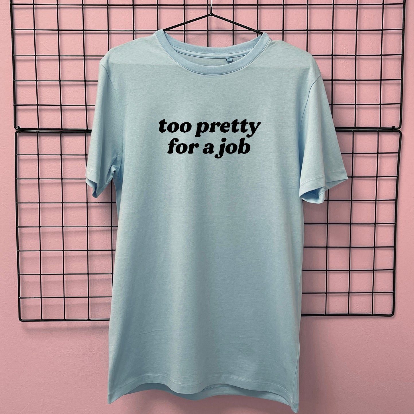 TOO PRETTY FOR A JOB T-SHIRT