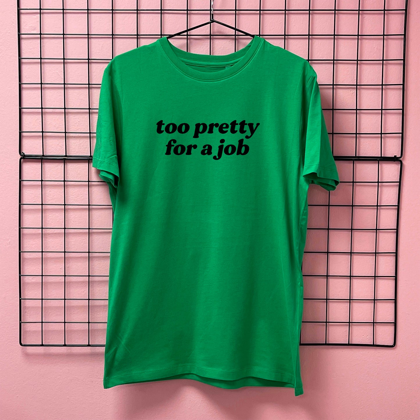 TOO PRETTY FOR A JOB T-SHIRT