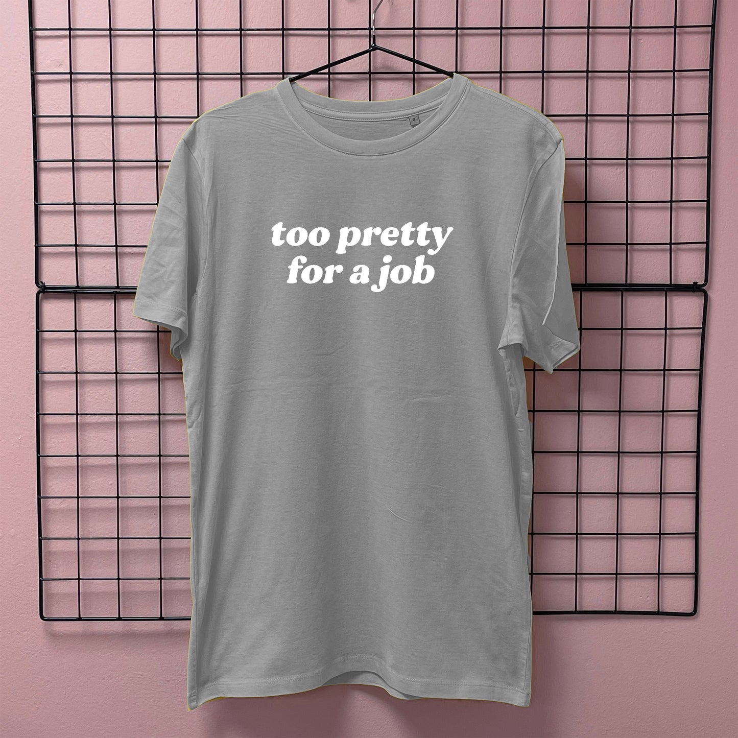TOO PRETTY FOR A JOB T-SHIRT