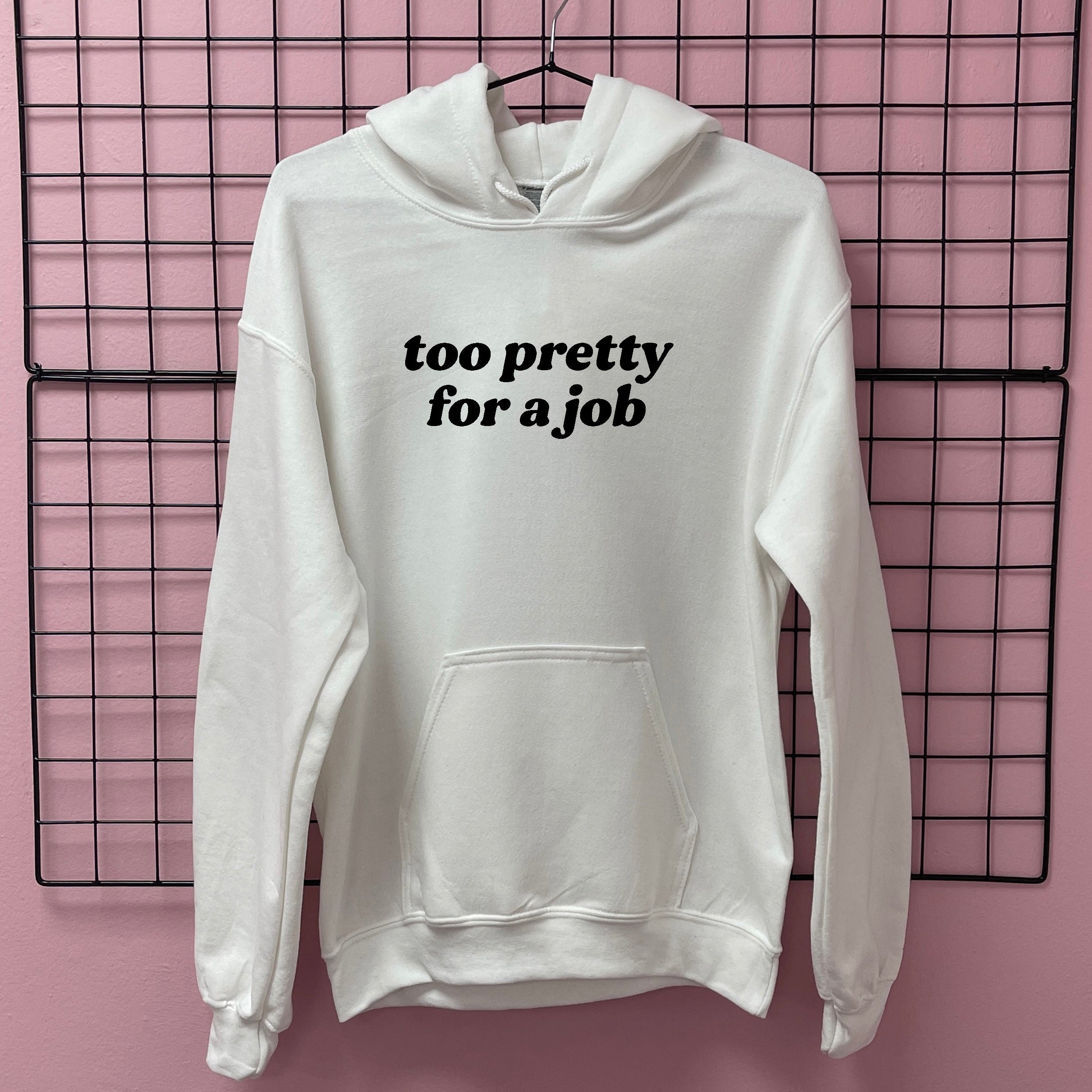 TOO PRETTY FOR A JOB HOODIE