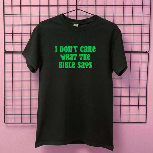 I DON'T CARE WHAT THE BIBLE SAYS T-SHIRT