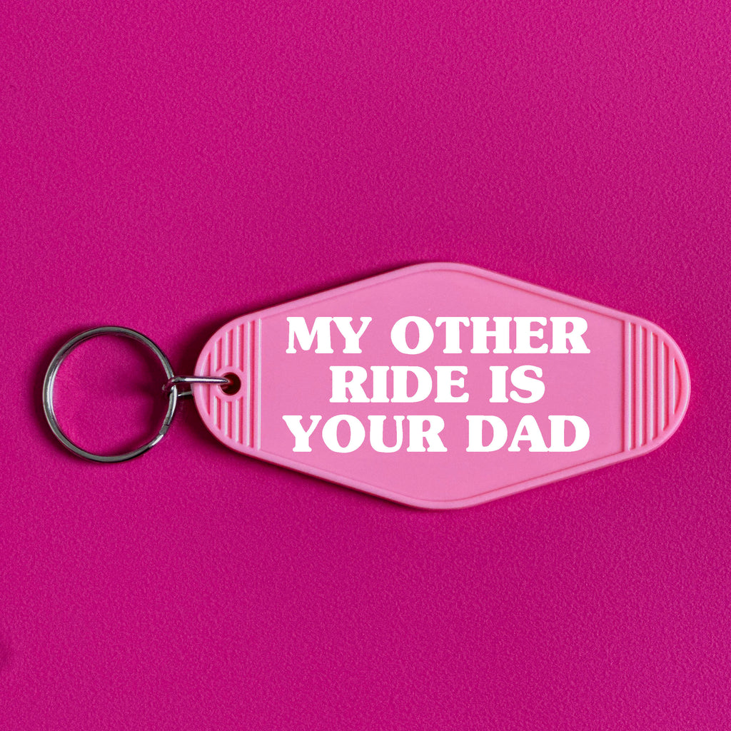 MY OTHER RIDE IS YOUR DAD KEYRING