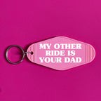 MY OTHER RIDE IS YOUR DAD KEYRING