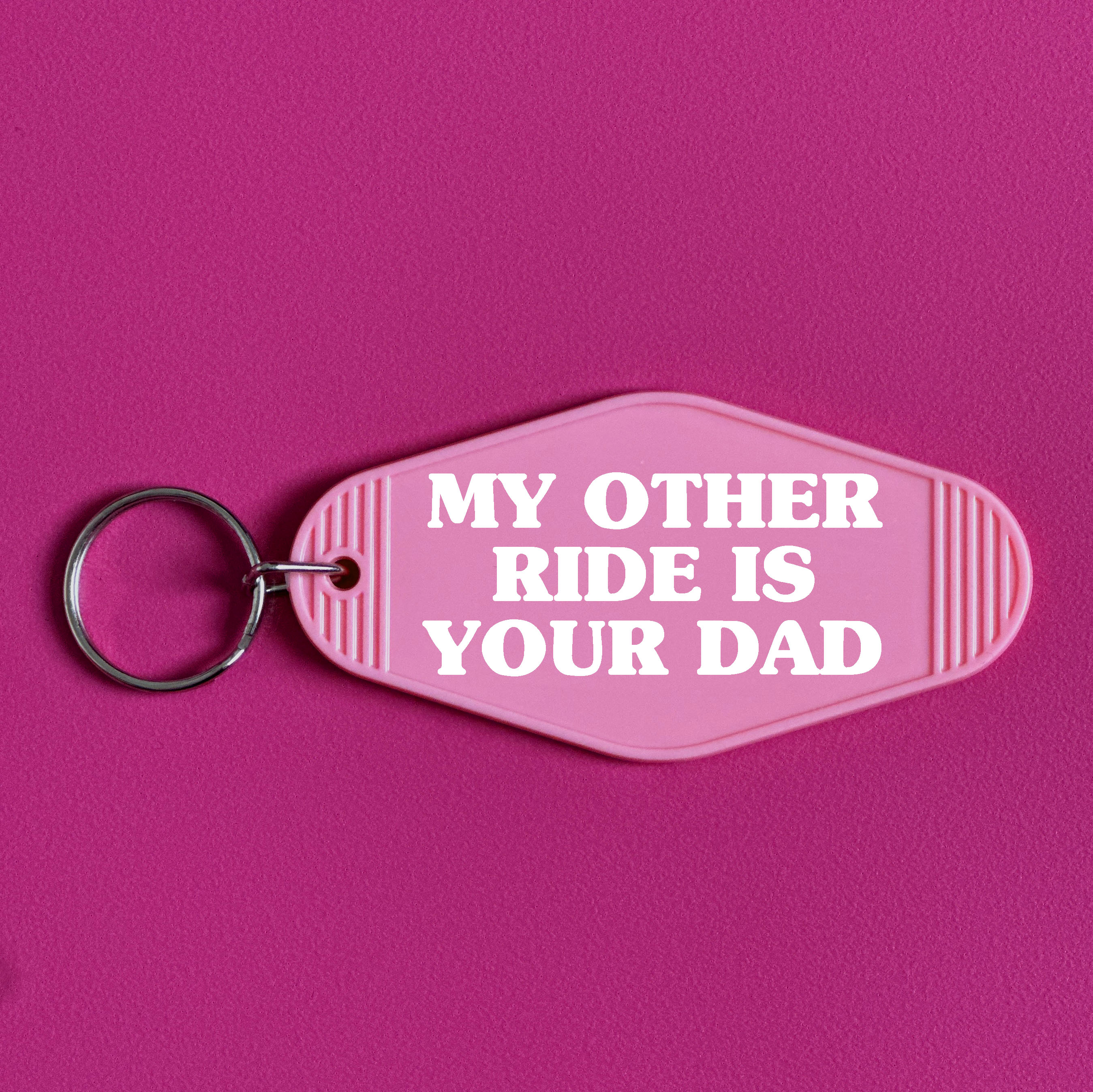 MY OTHER RIDE IS YOUR DAD KEYRING