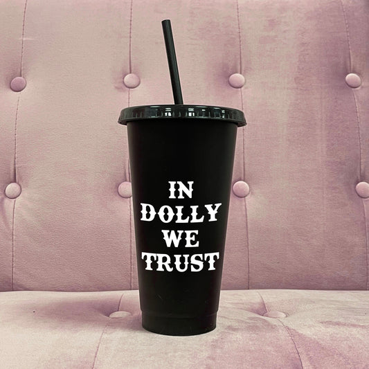 IN DOLLY WE TRUST COLD CUP TUMBLER