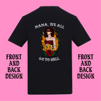 MAMA WE ALL GO TO HELL FRONT AND BACK T-SHIRT