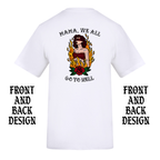 MAMA WE ALL GO TO HELL FRONT AND BACK T-SHIRT