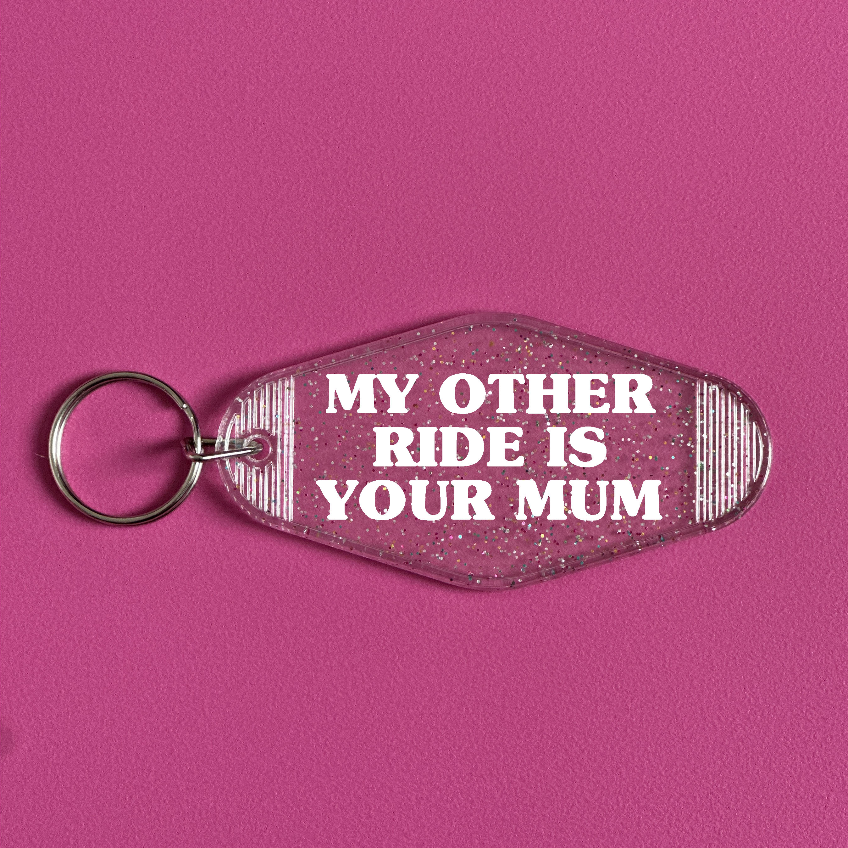 MY OTHER RIDE IS YOUR MUM KEYRING