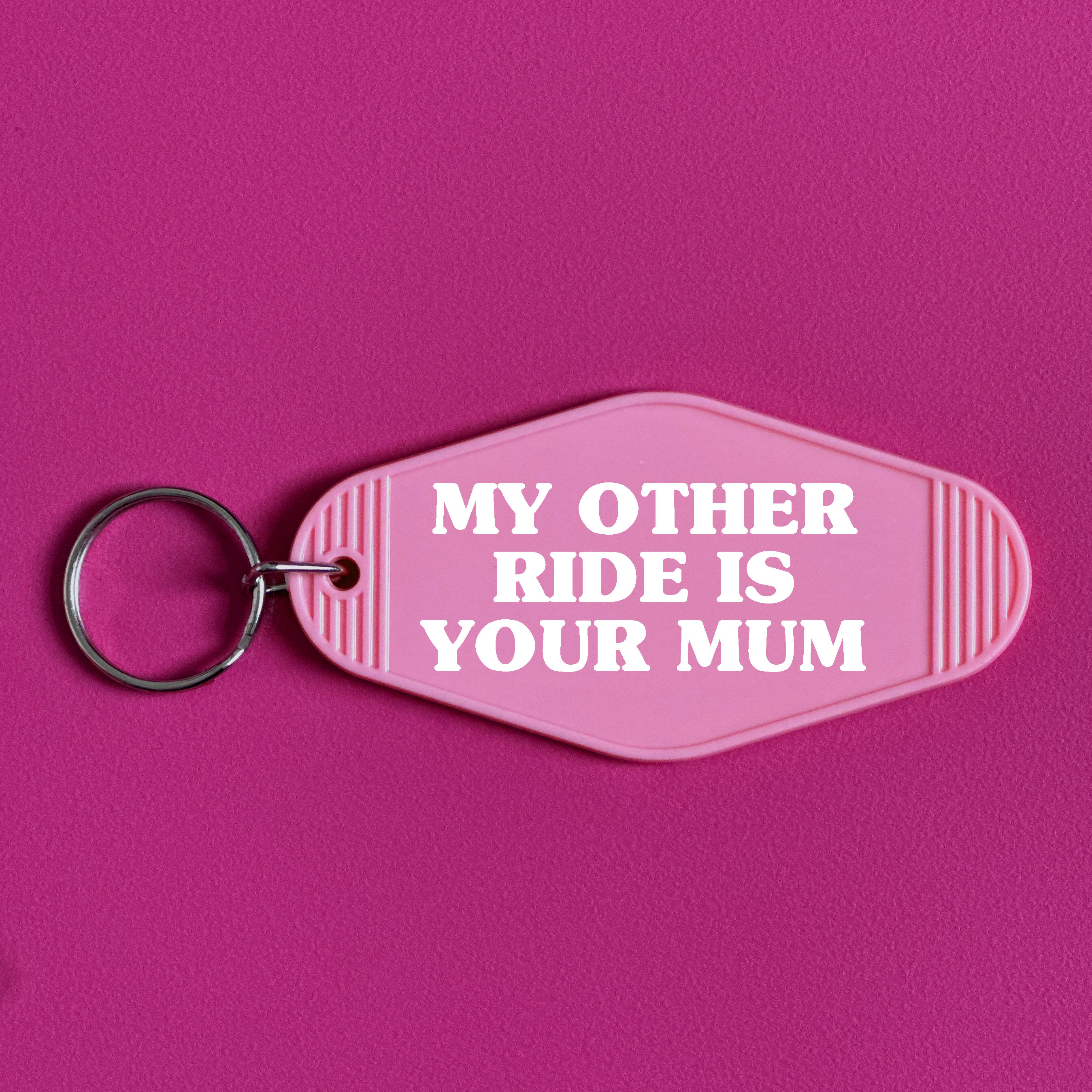 MY OTHER RIDE IS YOUR MUM KEYRING