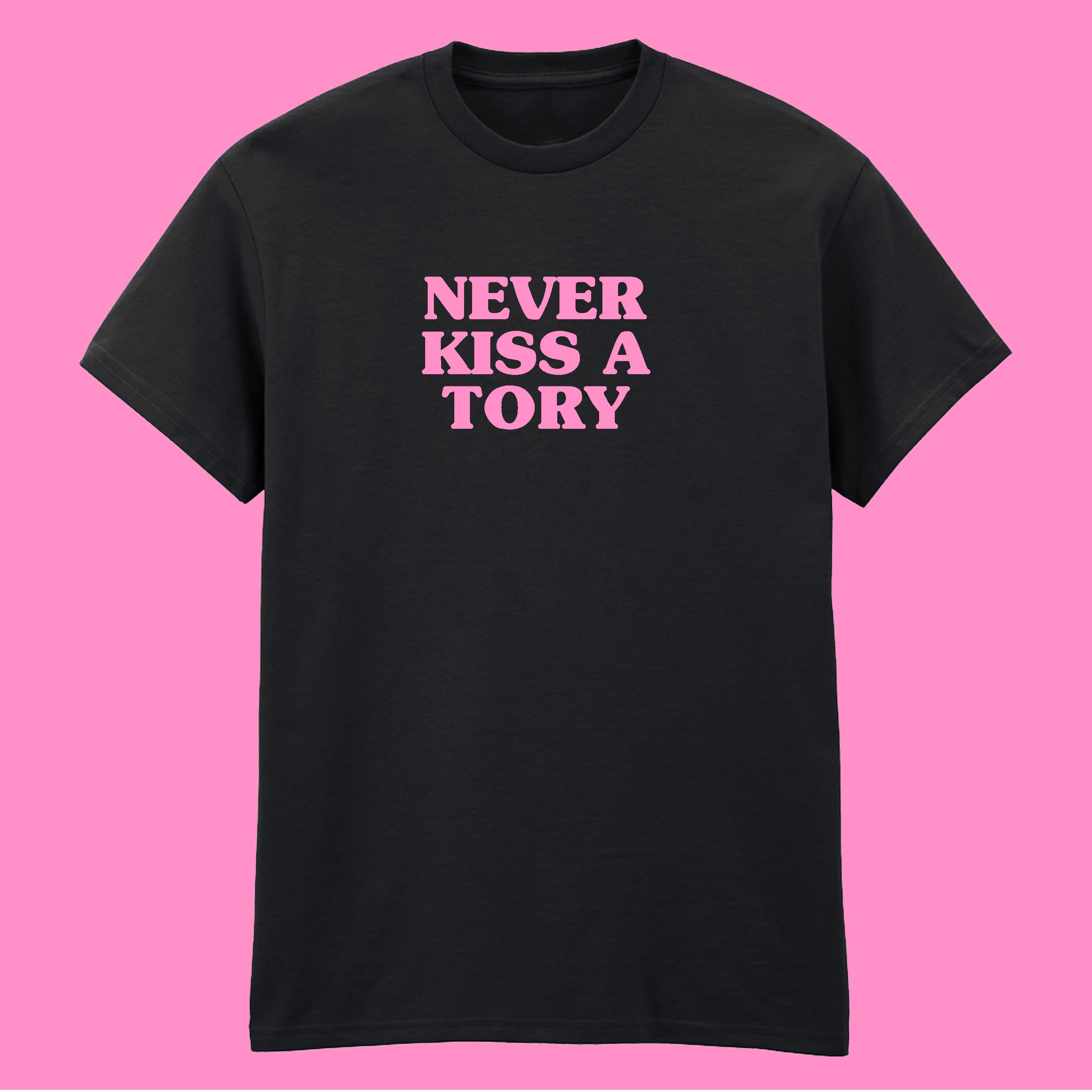 NEVER KISS A TORY T-SHIRT