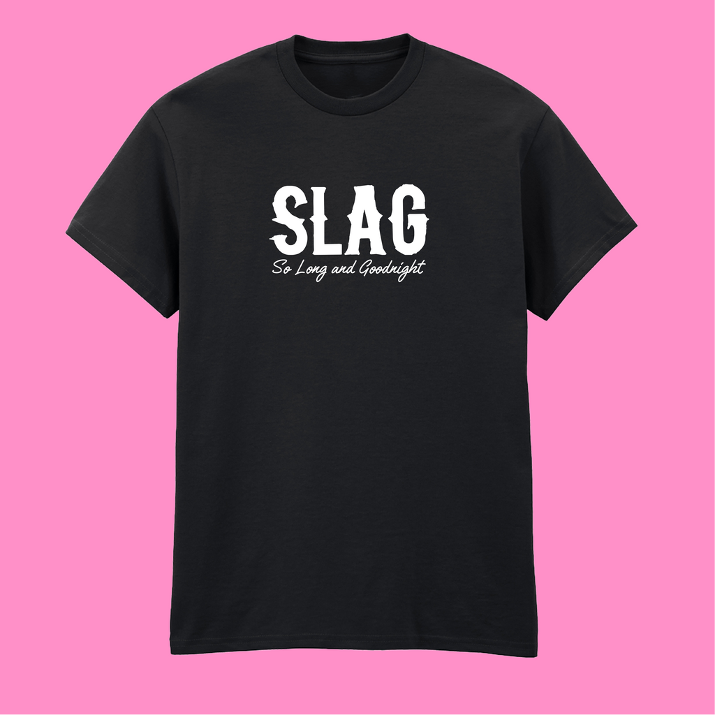 SLAG SO LONG AND GOODNIGHT  T-SHIRT