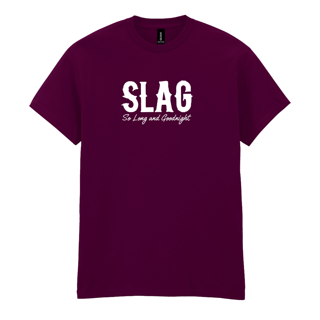 SLAG SO LONG AND GOODNIGHT  T-SHIRT