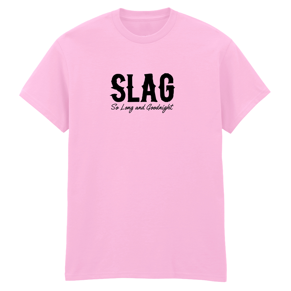 SLAG SO LONG AND GOODNIGHT  T-SHIRT