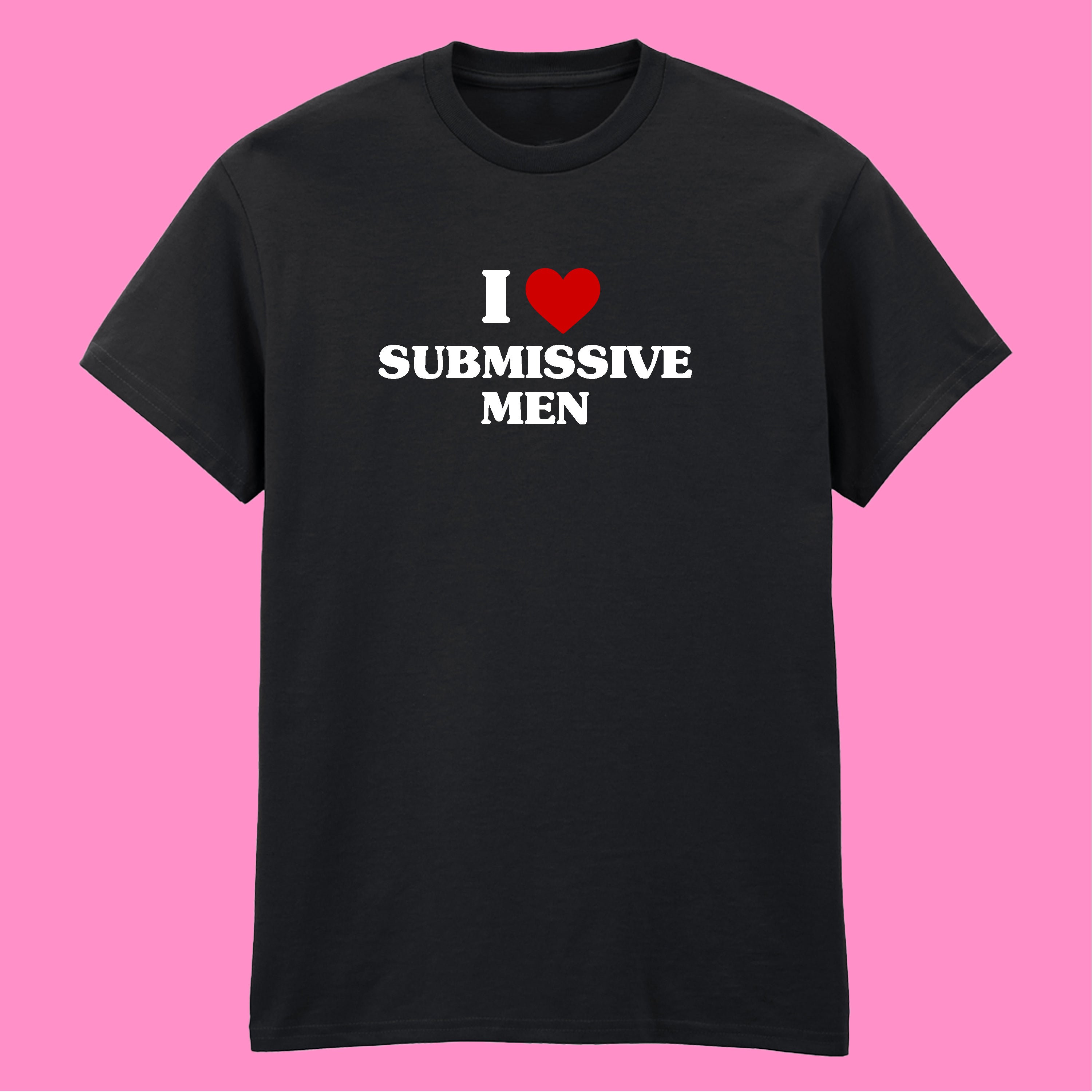 I LOVE SUBMISSIVE MEN T-SHIRT