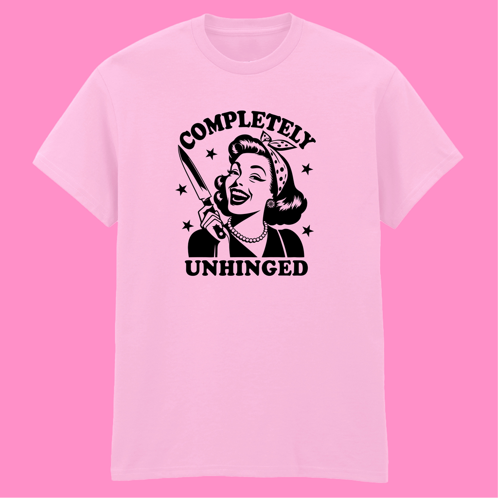 COMPLETELY UNHINGED T-SHIRT