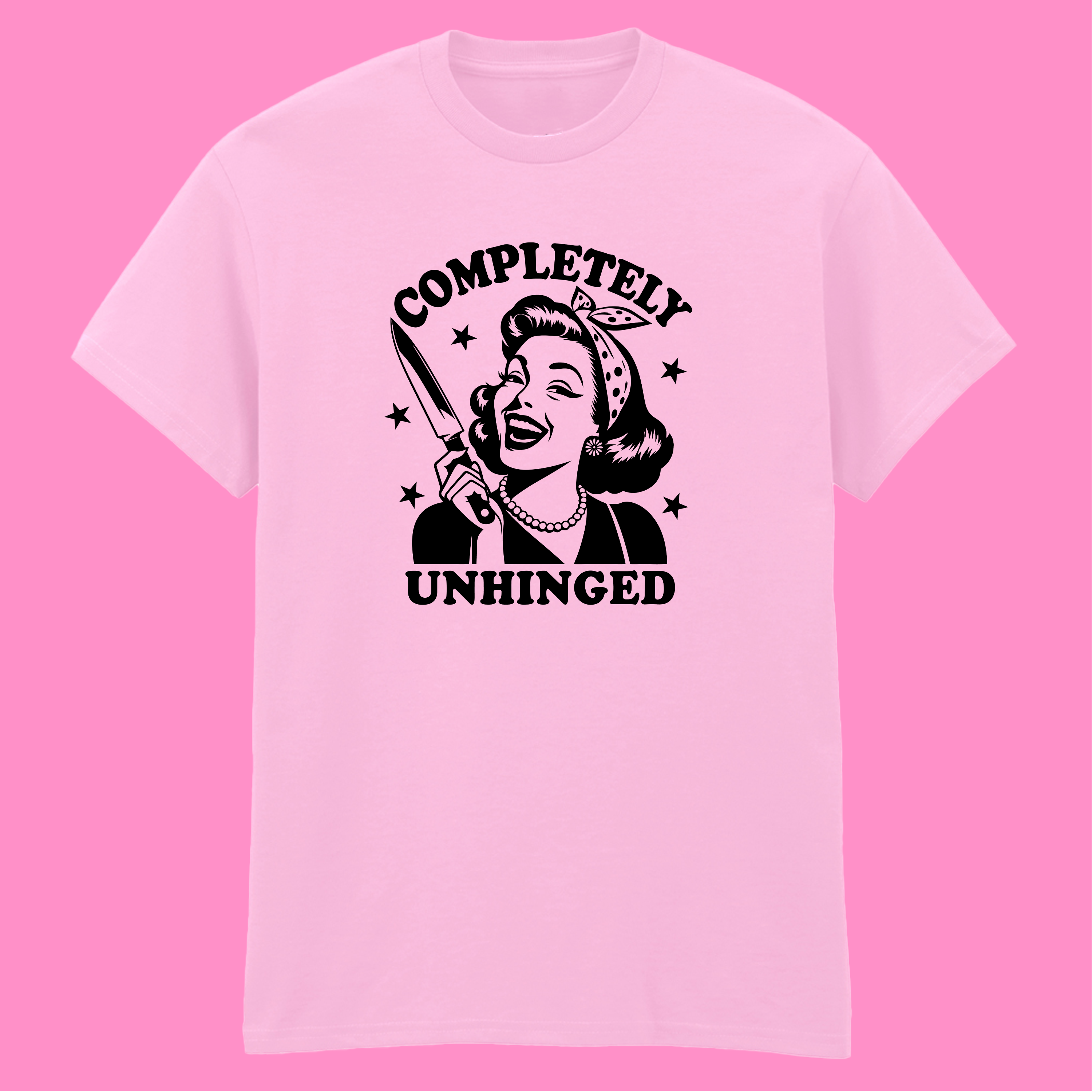 COMPLETELY UNHINGED T-SHIRT