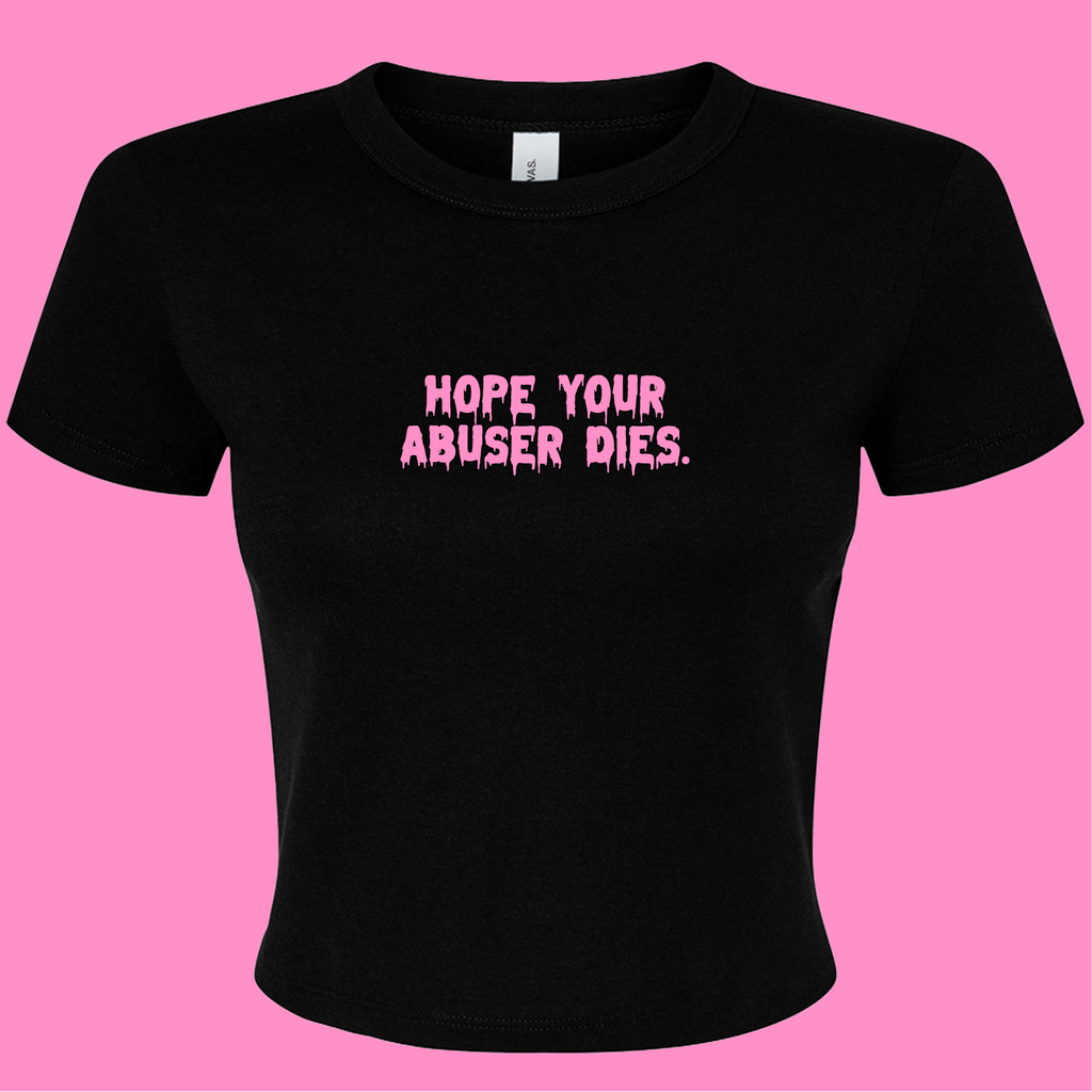HOPE YOUR ABUSER DIES BABY T-SHIRT