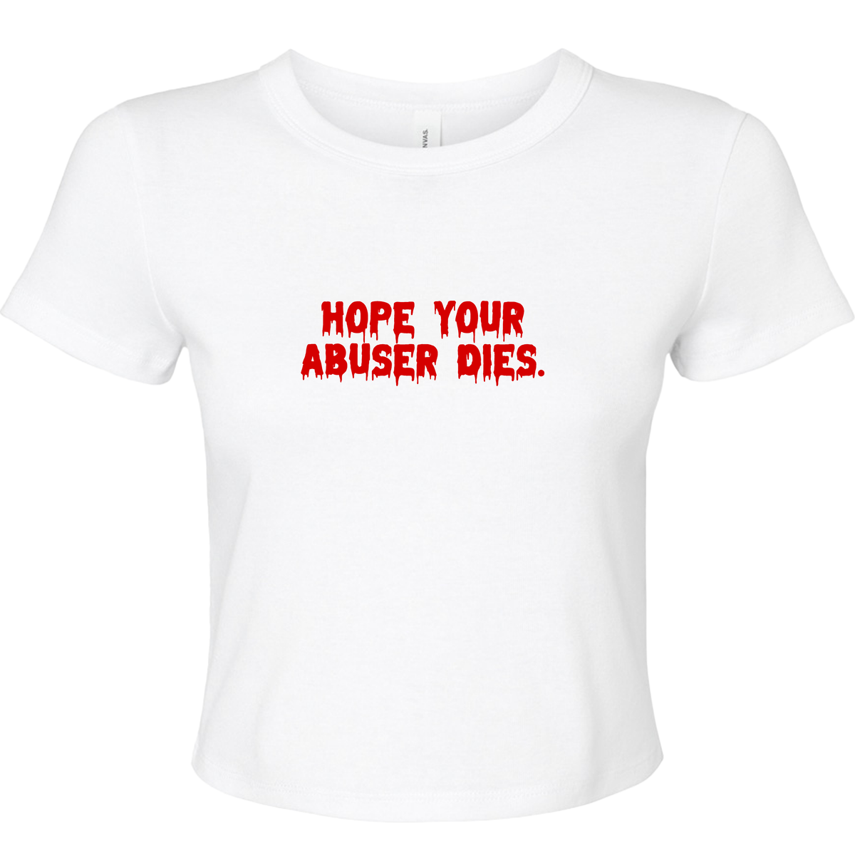 HOPE YOUR ABUSER DIES BABY T-SHIRT
