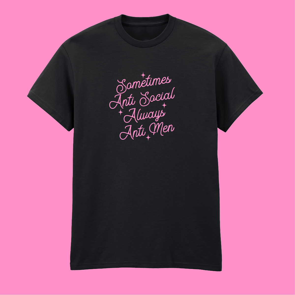 SOMETIMES ANTI SOCIAL ALWAYS ANTI MEN T-SHIRT