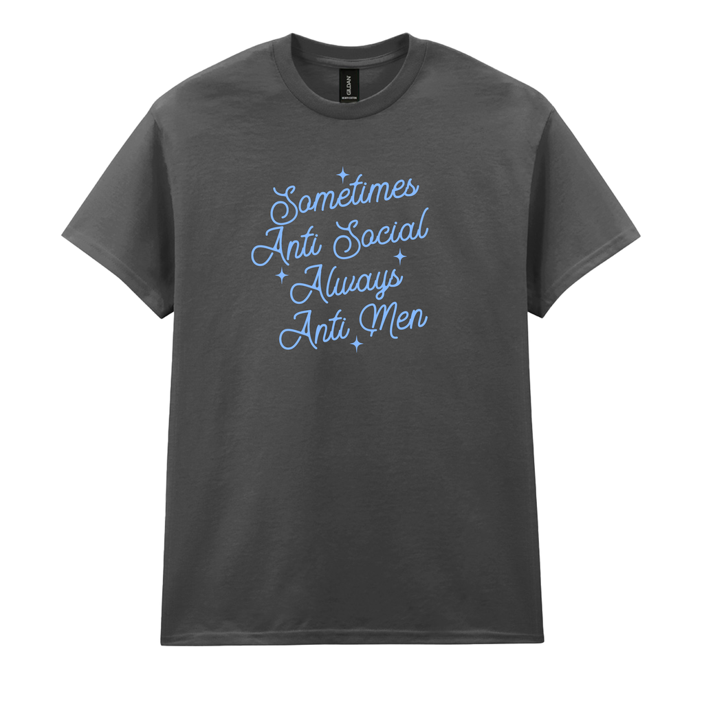 SOMETIMES ANTI SOCIAL ALWAYS ANTI MEN T-SHIRT