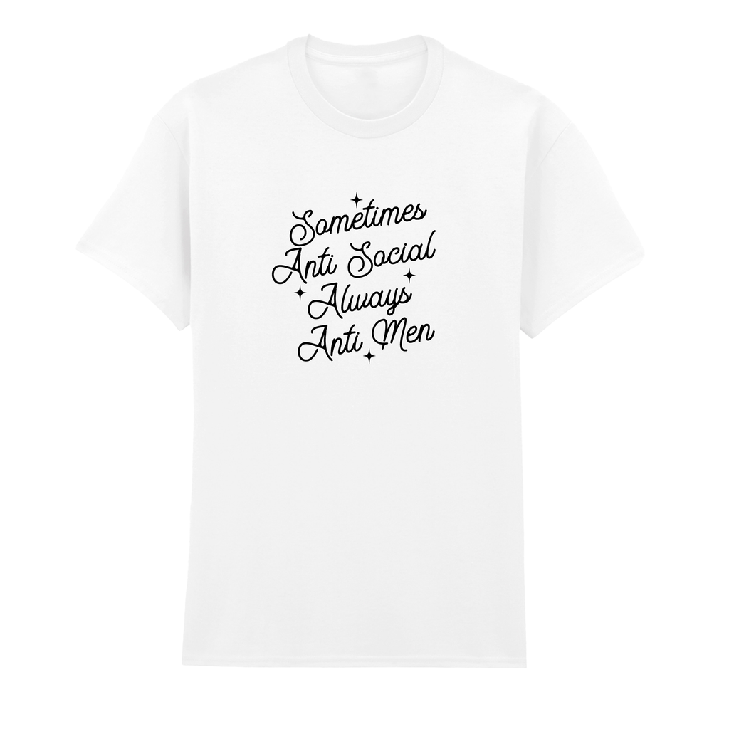 SOMETIMES ANTI SOCIAL ALWAYS ANTI MEN T-SHIRT