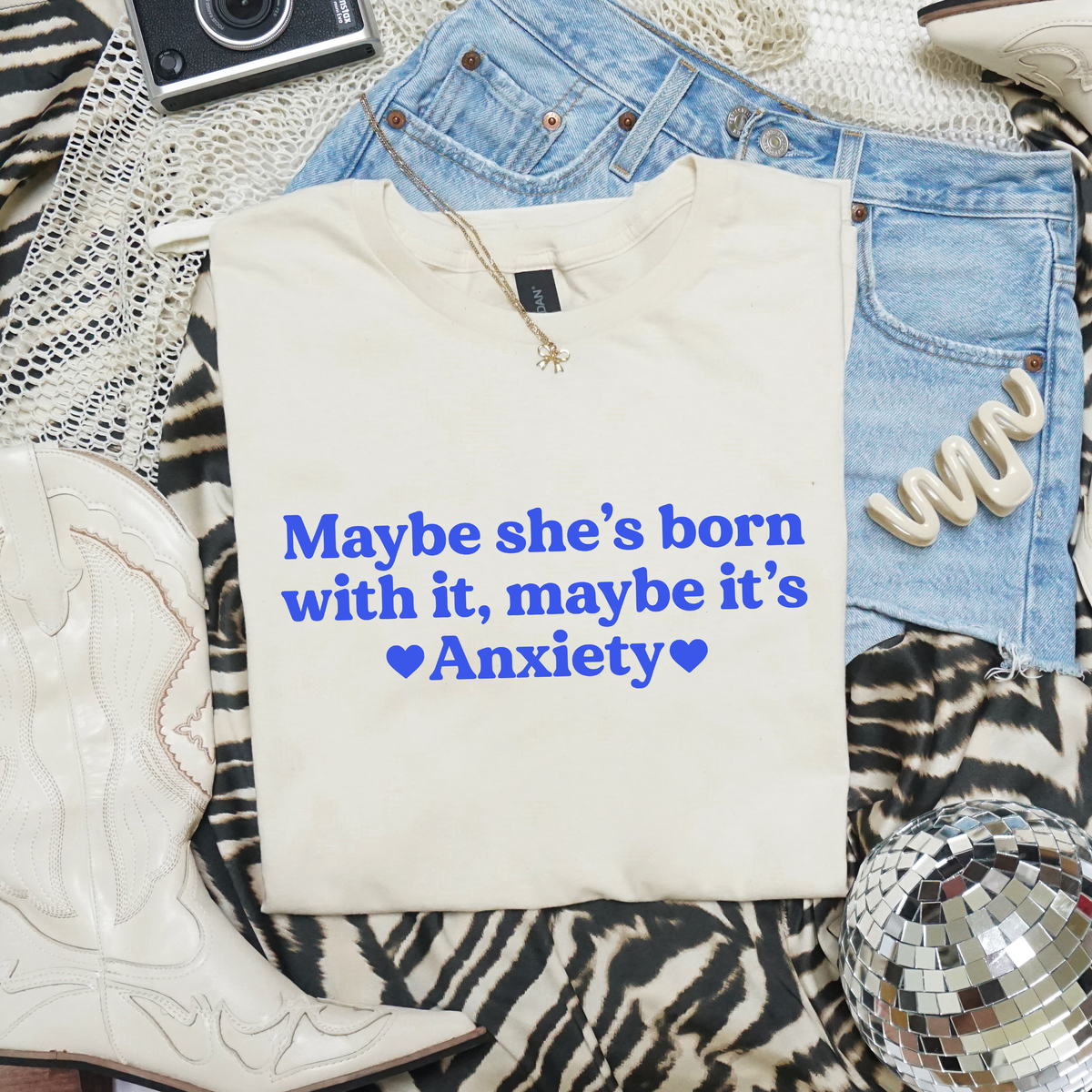 MAYBE SHE'S BORN WITH IT, MAYBE IT'S ANXIETY T-SHIRT