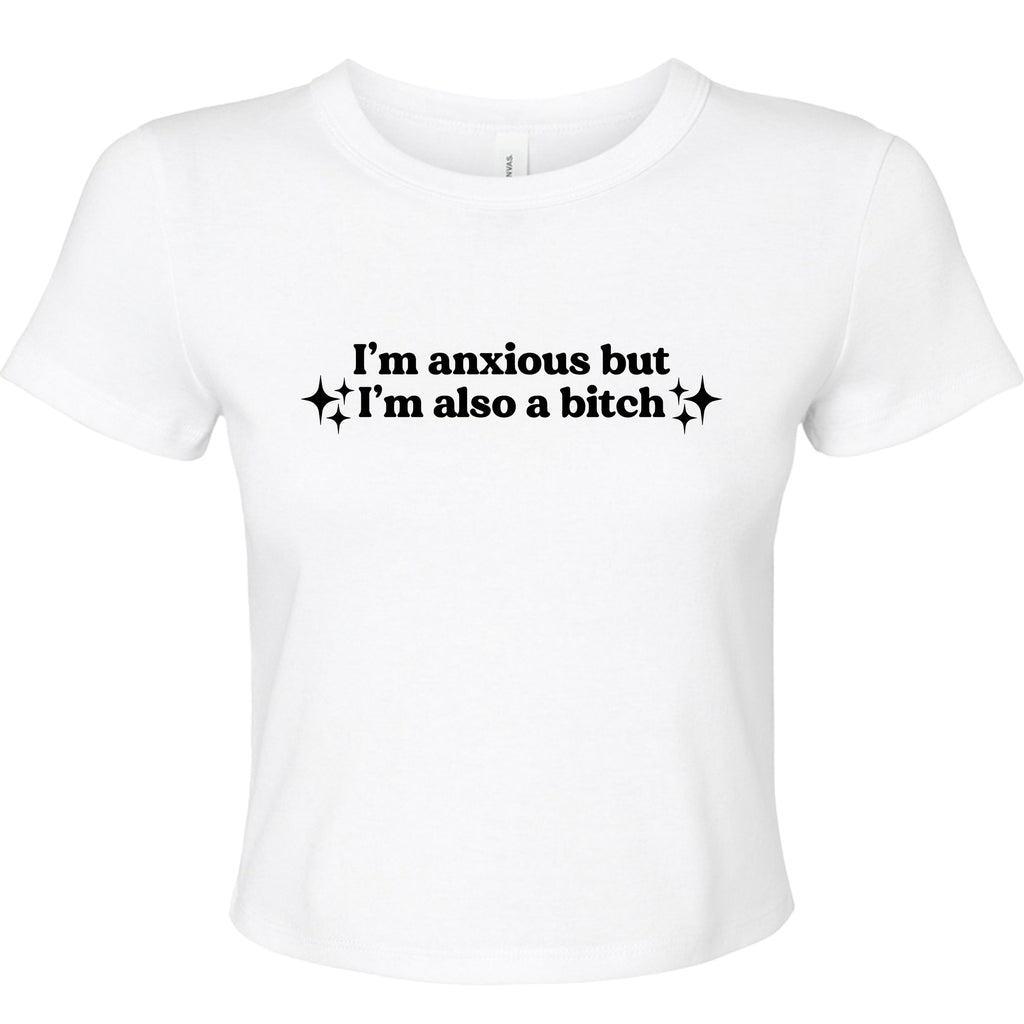 I'M ANXIOUS BUT I'M ALSO A BITCH BABY T-SHIRT