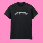 I'M ANXIOUS BUT I'M ALSO A BITCH T-SHIRT