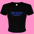 MAYBE SHE'S BORN WITH IT, MAYBE IT'S ANXIETY BABY T-SHIRT
