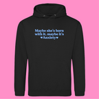 MAYBE SHE'S BORN WITH IT, MAYBE IT'S ANXIETY HOODIE