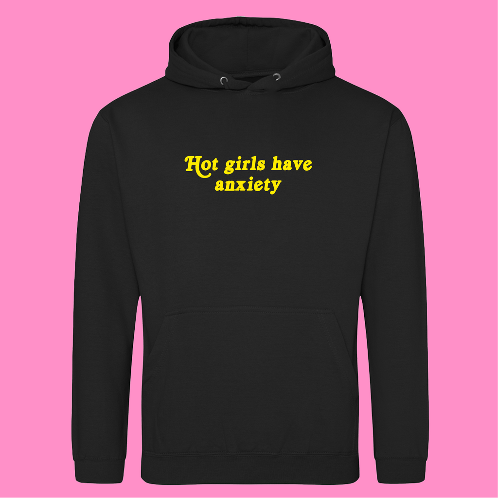 HOT GIRLS HAVE ANXIETY HOODIE