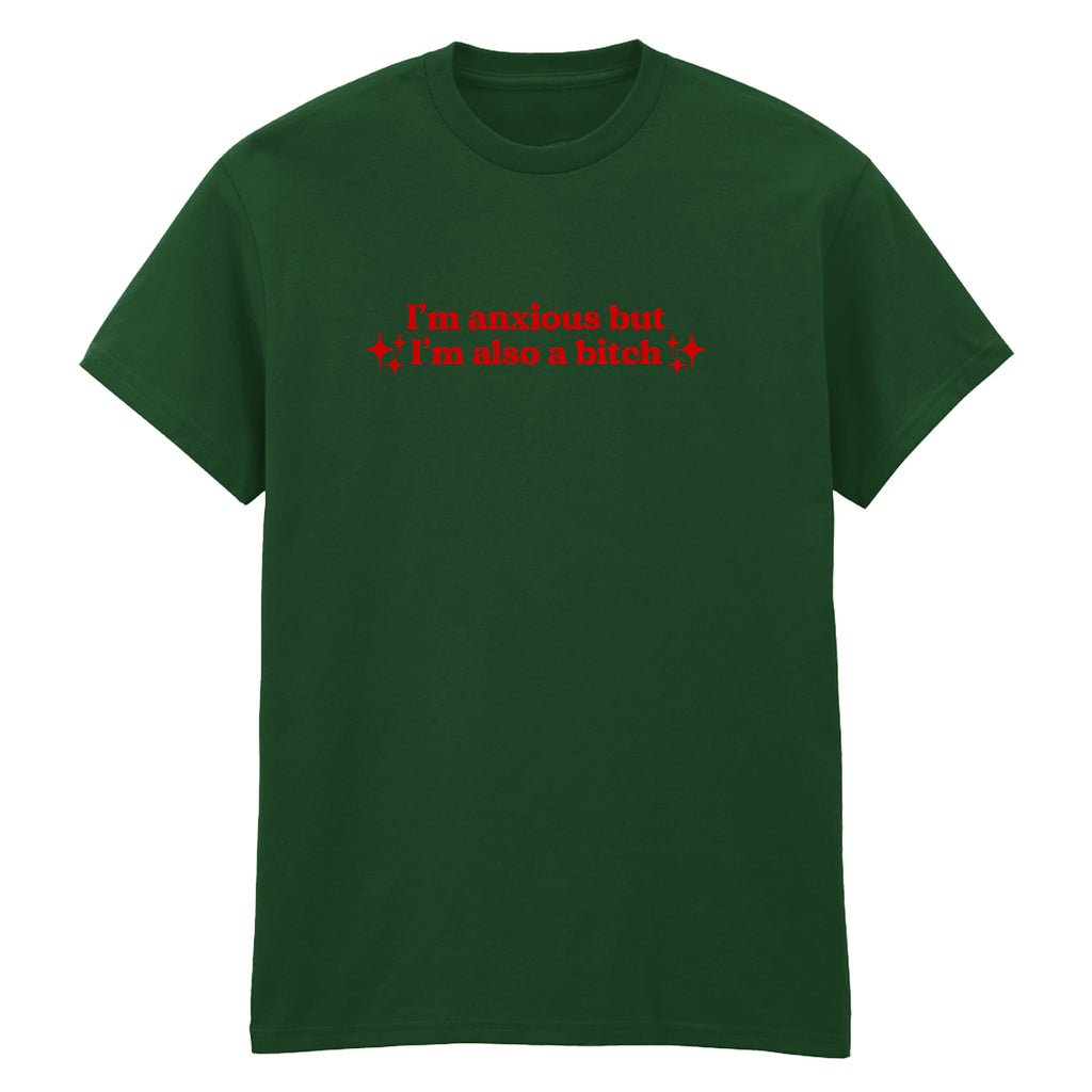 I'M ANXIOUS BUT I'M ALSO A BITCH T-SHIRT