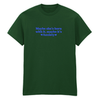 MAYBE SHE'S BORN WITH IT, MAYBE IT'S ANXIETY T-SHIRT