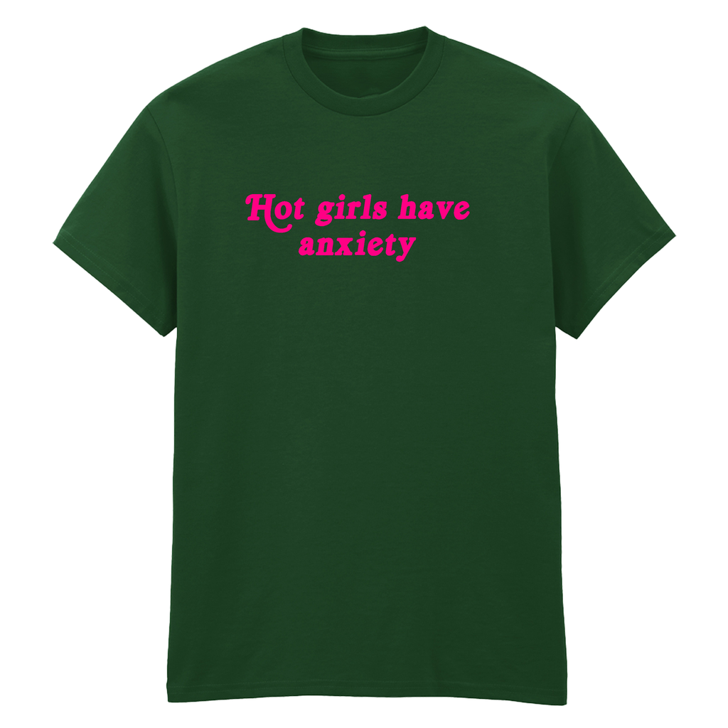 HOT GIRLS HAVE ANXIETY T-SHIRT