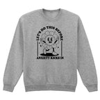 LET'S DO THIS BEFORE ANXIETY KICKS IN SWEATSHIRT