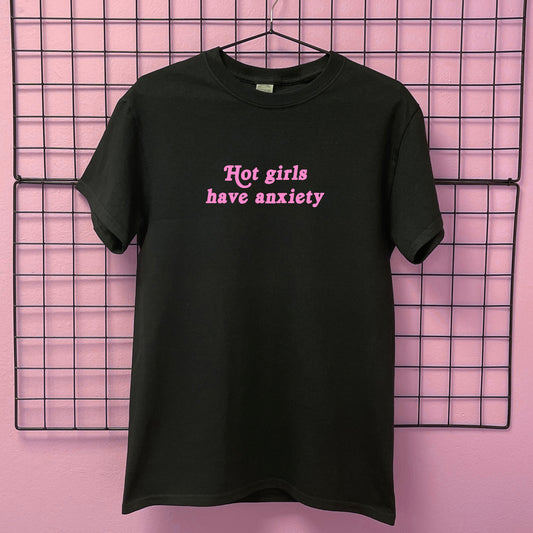 HOT GIRLS HAVE ANXIETY T-SHIRT